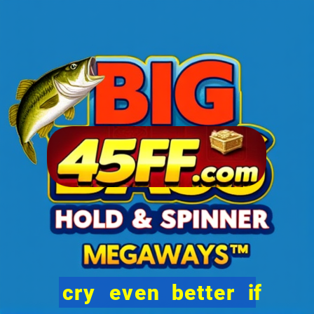 cry even better if you beg manhwa